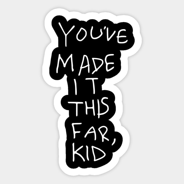 You've Made It This Far, Kid Sticker by Massive Phobia